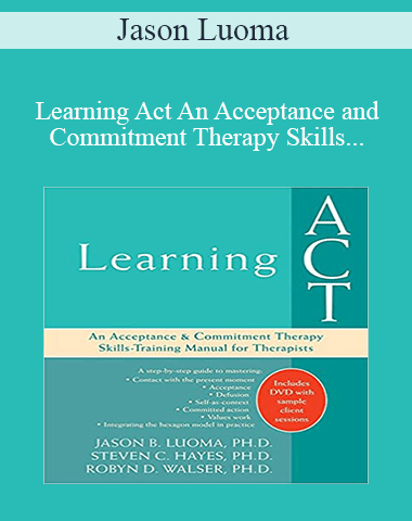 Jason Luoma – Learning Act An Acceptance And Commitment Therapy Skills-Training Manual