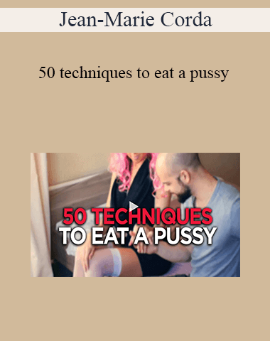 Jean-Marie Corda – 50 Techniques To Eat A Pussy