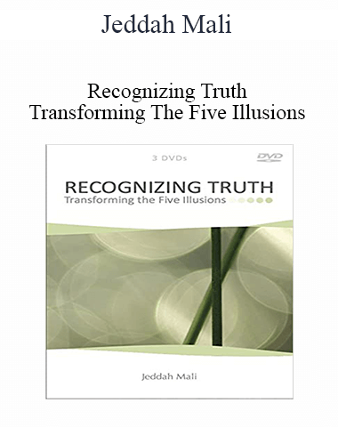 Jeddah Mali – Recognizing Truth Transforming The Five Illusions