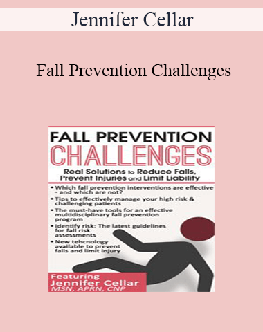 Jennifer Cellar – Fall Prevention Challenges: Real Solutions To Reduce Falls, Prevent Injuries And Limit Liability