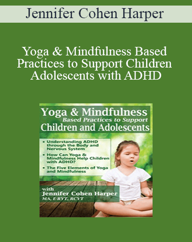 Jennifer Cohen Harper – Yoga & Mindfulness Based Practices To Support Children & Adolescents With ADHD