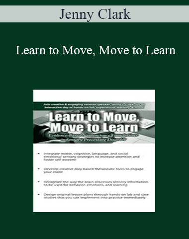 Jenny Clark – Learn To Move, Move To Learn: Evidence-Based Neuroscience Foundations In Sensory Processing Disorder