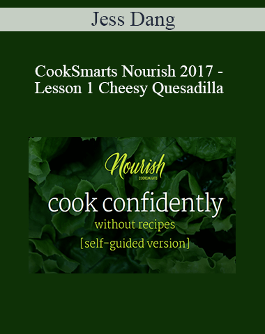 Jess Dang – CookSmarts Nourish 2017 – Lesson 1 Cheesy Quesadilla & Green Salad With Vinaigrette