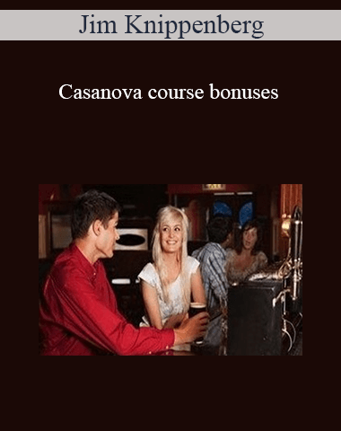 Jim Knippenberg – Casanova Course Bonuses