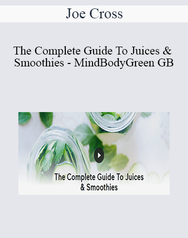 Joe Cross – The Complete Guide To Juices & Smoothies – MindBodyGreen GB