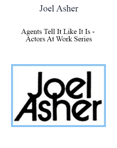 Joel Asher – Agents Tell It Like It Is – Actors At Work Series
