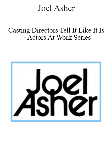 Joel Asher – Casting Directors Tell It Like It Is – Actors At Work Series