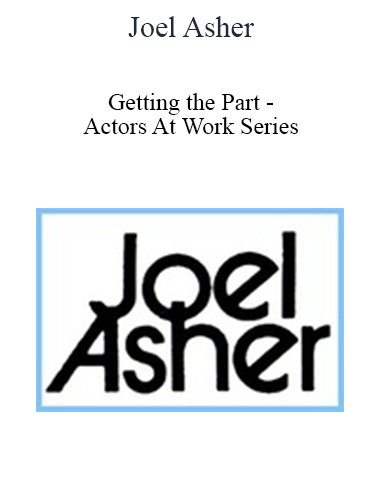 Joel Asher – Getting The Part – Actors At Work Series