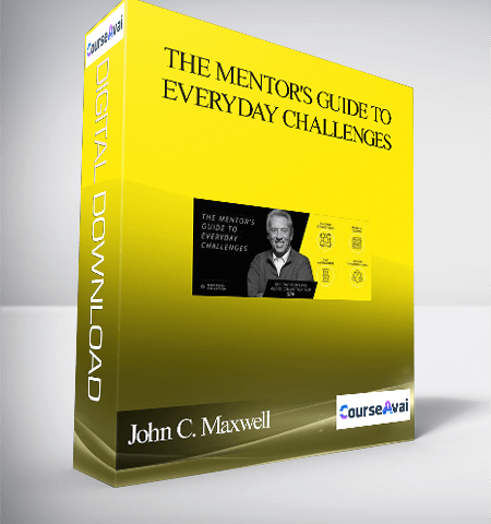 John C. Maxwell – The Mentor’s Guide To Everyday Challenges