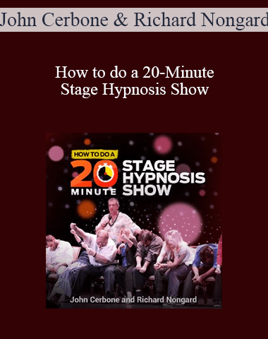 John Cerbone & Richard Nongard – How To Do A 20-Minute Stage Hypnosis Show