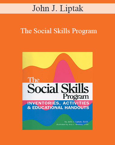 John J. Liptak – The Social Skills Program: Inventories Activities & Educational Handouts