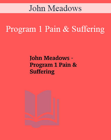 John Meadows – Program 1 Pain & Suffering