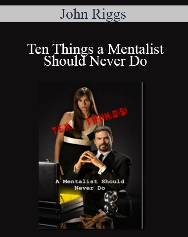 John Riggs – Ten Things A Mentalist Should Never Do