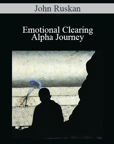 John Ruskan – Emotional Clearing – Alpha Journey