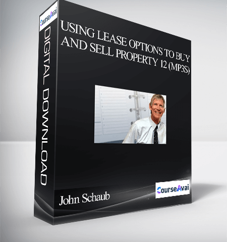 John Schaub – Using Lease Options To Buy And Sell Property 12 (MP3s)
