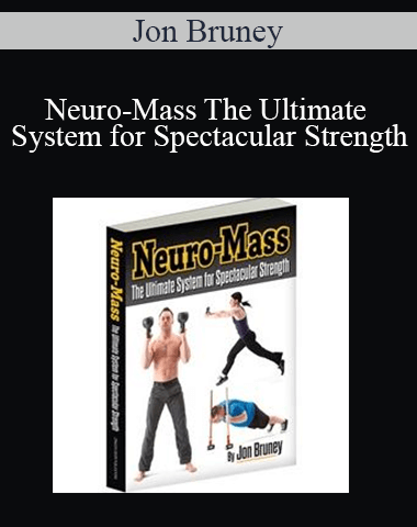 Jon Bruney – Neuro-Mass The Ultimate System For Spectacular Strength