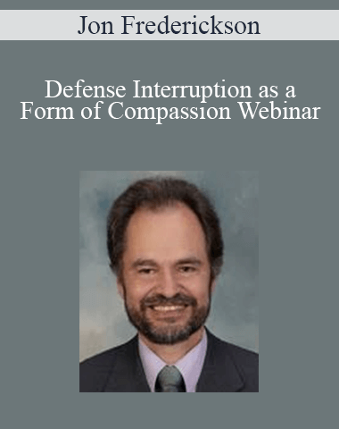 Jon Frederickson – Defense Interruption As A Form Of Compassion Webinar