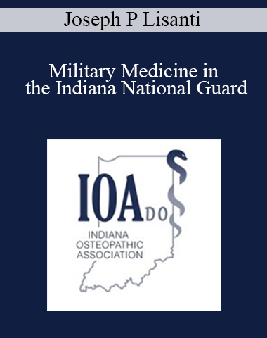 Joseph P Lisanti – Military Medicine In The Indiana National Guard