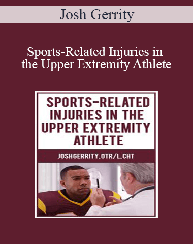 Josh Gerrity – Sports-Related Injuries In The Upper Extremity Athlete