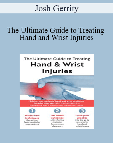Josh Gerrity – The Ultimate Guide To Treating Hand And Wrist Injuries