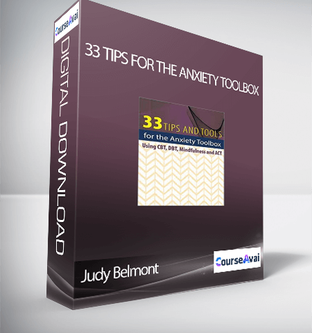 Judy Belmont – 33 Tips For The Anxiety Toolbox: Using CBT, DBT, Mindfulness, And ACT