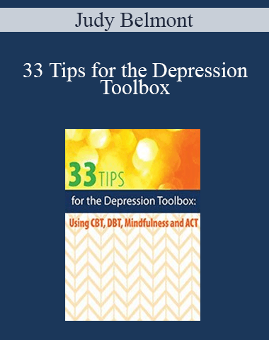 Judy Belmont – 33 Tips For The Depression Toolbox: Using CBT, DBT, Mindfulness, And ACT