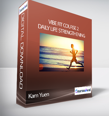 Kam Yuen – ViBE FiT Course 2: Daily Life Strengthening