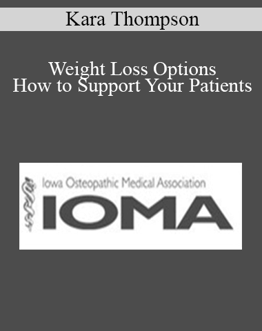 Kara Thompson – Weight Loss Options – How To Support Your Patients