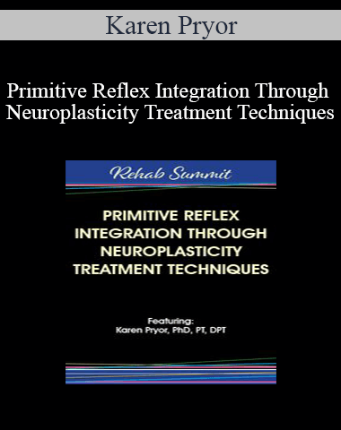 Karen Pryor – Primitive Reflex Integration Through Neuroplasticity Treatment Techniques