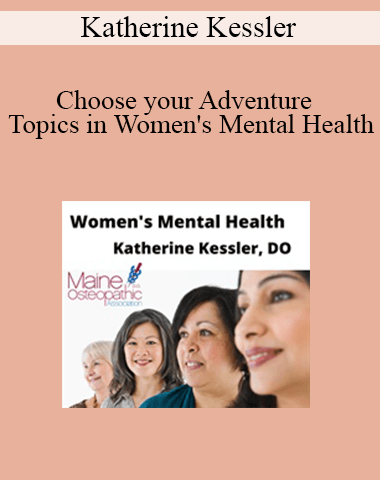 Katherine Kessler – Choose Your Adventure: Topics In Women’s Mental Health
