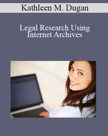 Kathleen M. Dugan – Legal Research Using Internet Archives