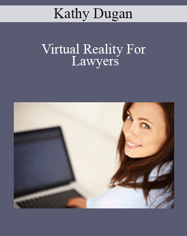 Kathy Dugan – Virtual Reality For Lawyers