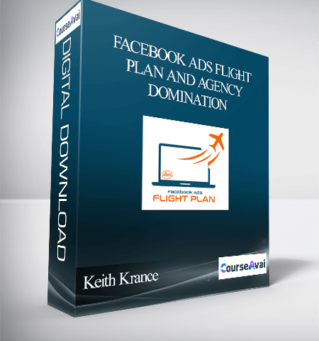 Keith Krance – Facebook Ads Flight Plan And Agency Domination