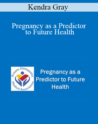 Kendra Gray – Pregnancy As A Predictor To Future Health