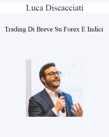 Luca Discacciati – Trading Di Breve Su Forex E Indici