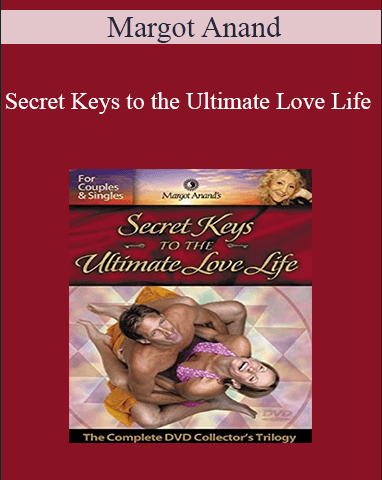 Margot Anand – Secret Keys To The Ultimate Love Life