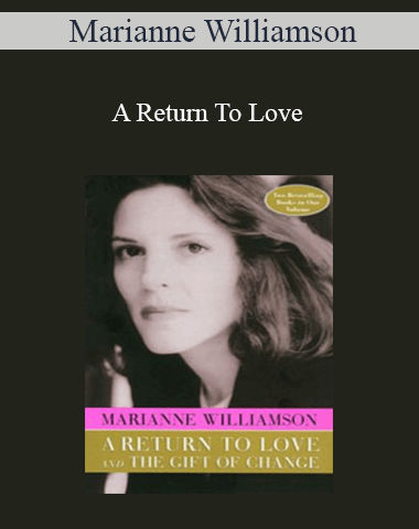 Marianne Williamson – A Return To Love