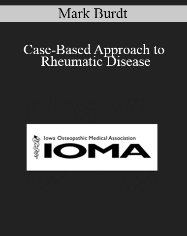 Mark Burdt – Case-Based Approach To Rheumatic Disease