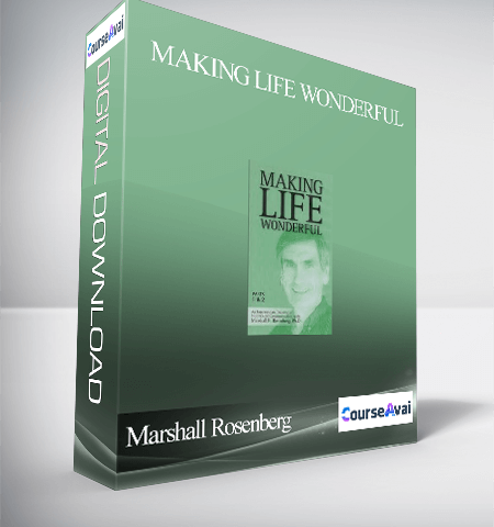 Marshall Rosenberg – Making Life Wonderful
