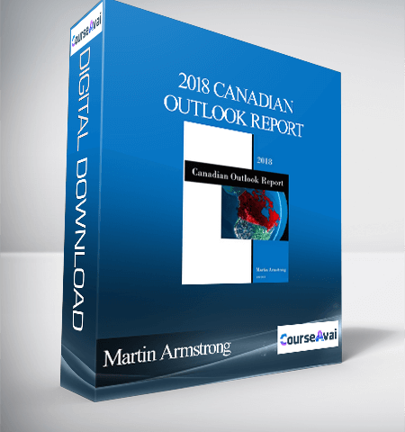 Martin Armstrong – 2018 Canadian Outlook Report
