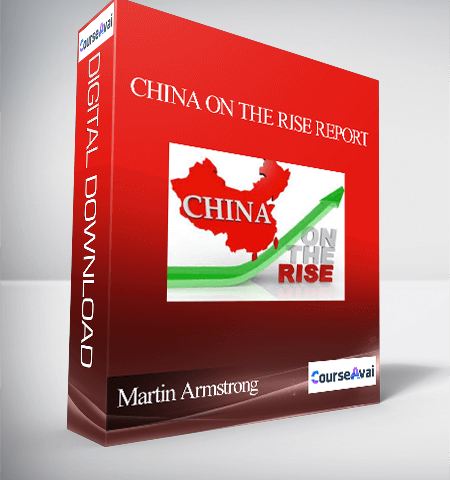 Martin Armstrong – China On The Rise Report