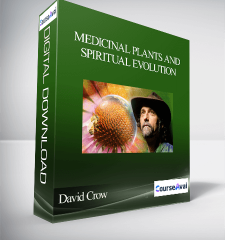 Medicinal Plants And Spiritual Evolution With David Crow