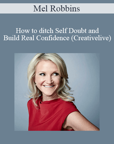 Mel Robbins – How To Ditch Self Doubt And Build Real Confidence (Creativelive)