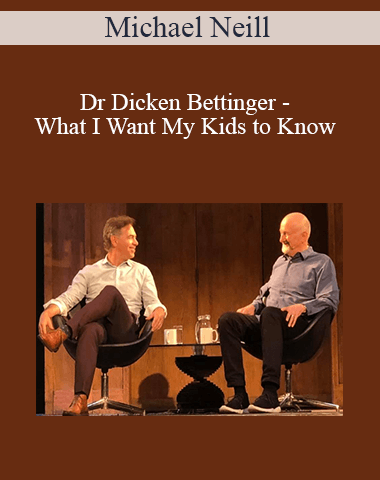 Michael Neill And Dr Dicken Bettinger – What I Want My Kids To Know