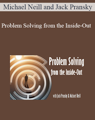 Michael Neill And Jack Pransky – Problem Solving From The Inside-Out