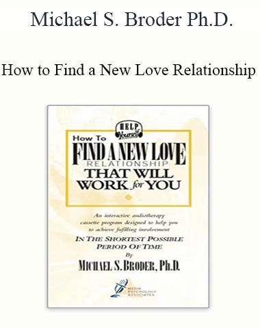 Michael S. Broder Ph.D. – How To Find A New Love Relationship
