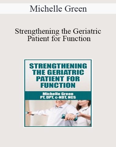 Michelle Green – Strengthening The Geriatric Patient For Function