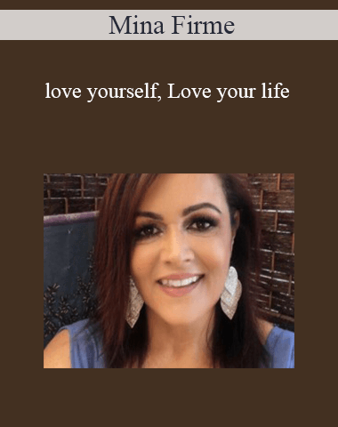 Mina Firme – Love Yourself, Love Your Life