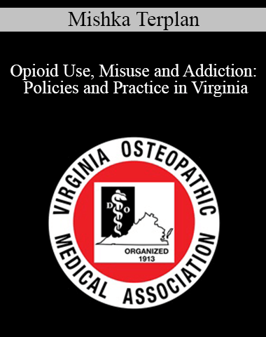 Mishka Terplan – Opioid Use, Misuse And Addiction: Policies And Practice In Virginia