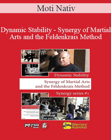 Moti Nativ – Dynamic Stability – Synergy Of Martial Arts And The Feldenkrais Method
